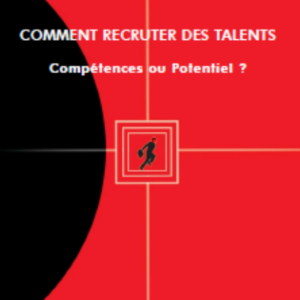 Comment recruter des talents : compétences ou potentiels ?